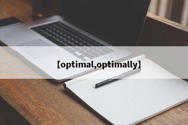 【optimal,optimally】